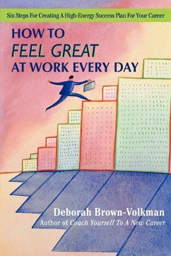 How to Feel Great at Work Every Day - Brown-Volkman, Deborah