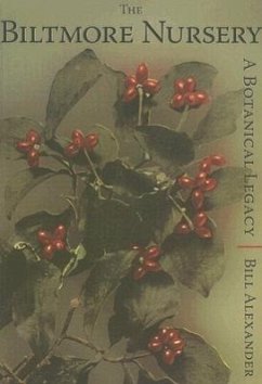 The Biltmore Nursery:: A Botanical Legacy - Alexander, Bill