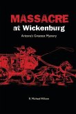 Massacre at Wickenburg: Arizona's Greatest Mystery
