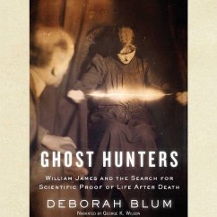 Ghost Hunters: William James and the Search for Scientific Proof of Life After Death - Blum, Deborah