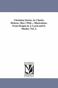 Christmas Stories. by Charles Dickens. (Boz.) With ... Illustrations. From Designs by J. Leech and D. Maclise. Vol. 2. - Dickens, Charles