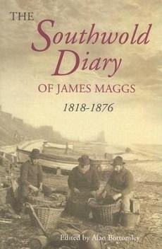 The Southwold Diary of James Maggs, 1818-1876 - Bottomley, Alan (ed.)