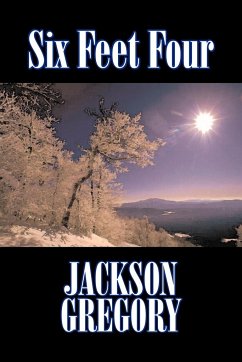 Six Feet Four by Jackson Gregory, Fiction, Westerns, Historical - Gregory, Jackson