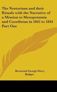 The Nestorians and their Rituals with the Narrative of a Mission to Mesopotamia and Coordistan in 1842 to 1844 Part One - Badger, Reverend George Percy