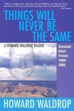 Things Will Never Be the Same: A Howard Waldrop Reader: Selected Short Fiction 1980-2005 - Waldrop, Howard