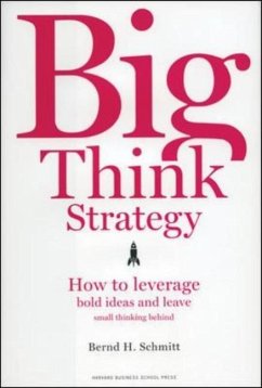 Big Think Strategy: How to Leverage Bold Ideas and Leave Small Thinking Behind - Schmitt, Bernd H.