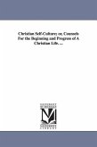 Christian Self-Culture; or, Counsels For the Beginning and Progress of A Christian Life. ...