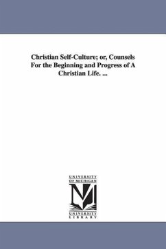 Christian Self-Culture; or, Counsels For the Beginning and Progress of A Christian Life. ... - Bacon, Leonard