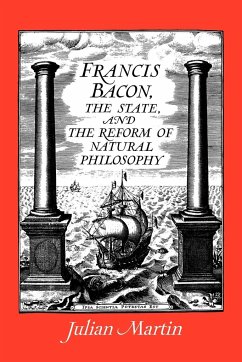 Francis Bacon, the State and the Reform of Natural Philosophy - Martin, Julian