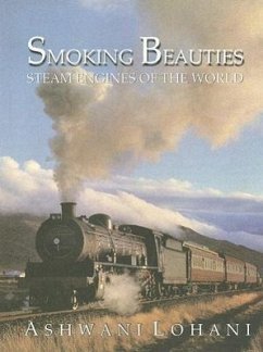 Smoking Beauties: Steam Engines of the World - Lohani, Ashwani
