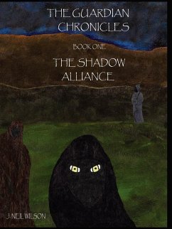The Guardian Chronicles Book One The Shadow Alliance - Wilson, J. Neil