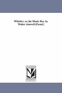 Whistler; or, the Manly Boy. by Walter Aimwell [Pseud.] - Simonds, William