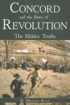 Concord and the Dawn of Revolution: The Hidden Truths - Ryan, D. Michael