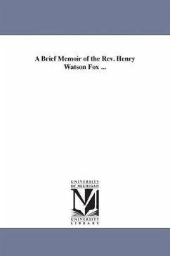 A Brief Memoir of the Rev. Henry Watson Fox ... - Fox, Henry Watson