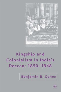 Kingship and Colonialism in India's Deccan 1850-1948 - Cohen, B.