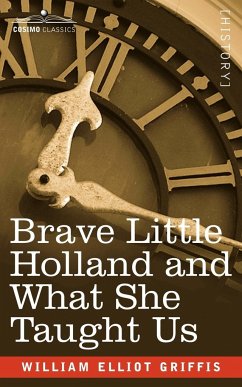 Brave Little Holland and What She Taught Us - Griffis, William Elliot