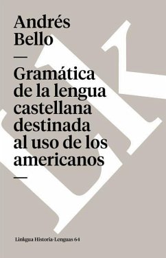 Gramática de la Lengua Castellana Destinada Al USO de Los Americanos - Bello, Andrés