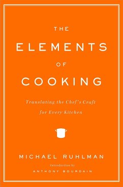 The Elements of Cooking: Translating the Chef's Craft for Every Kitchen - Ruhlman, Michael