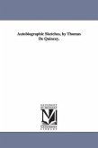 Autobiographic Sketches, by Thomas De Quincey.