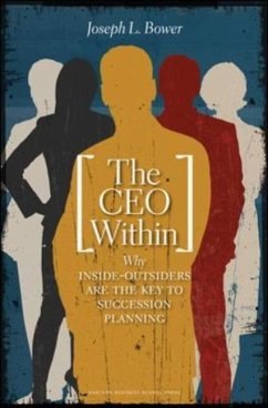 The CEO Within: Why Inside Outsiders Are the Key to Succession - Bower, J.