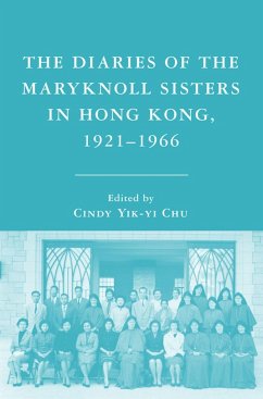 The Diaries of the Maryknoll Sisters in Hong Kong, 1921-1966 - Chu, Cindy Yik-yi