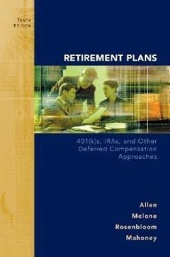 Retirement Plans: 401(k)s, IRAs and Other Deferred Compensation Approaches - Allen, Everett T. , Jr.; Melone, Joseph J.; Rosenbloom, Jerry S.