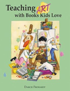 Teaching Art with Books Kids Love: Art Elements, Appreciation, and Design with Award-Winning Books - Clark Frohardt, Darcie