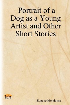 Portrait of a Dog as a Young Artist and Other Short Stories - Mendonsa, Eugene