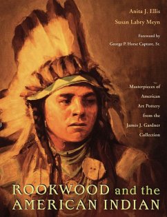 Rookwood and the American Indian: Masterpieces of American Art Pottery from the James J. Gardner Collection - Ellis, Anita J.; Meyn, Susan Labry