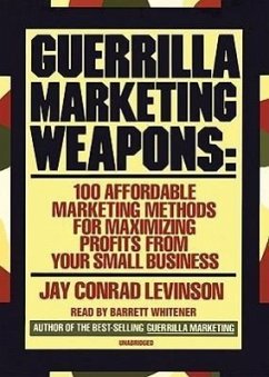 Guerrilla Marketing Weapons: 100 Affordable Marketing Methods for Maximizing Profits from Your Small Business - Levinson, Jay Conrad