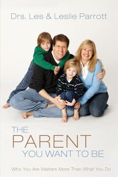 The Parent You Want to Be - Parrott, Les; Parrott, Leslie