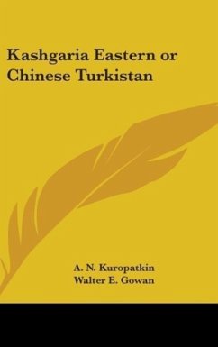 Kashgaria Eastern or Chinese Turkistan - Kuropatkin, A. N.