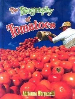 The Biography of Tomatoes - Morganelli, Adrianna