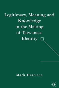 Legitimacy, Meaning and Knowledge in the Making of Taiwanese Identity - Harrison, M.