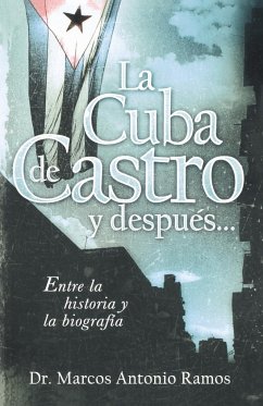 La Cuba de Castro y Despues... - Ramos, Marcos Antonio