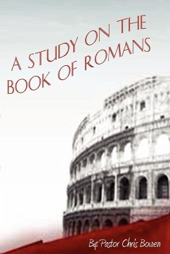 A Study of the Book of Romans - Bowen, Pastor Chris