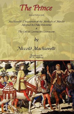 The Prince - Special Edition with Machiavelli's Description of the Methods of Murder Adopted by Duke Valentino & the Life of Castruccio Castracani - Machiavelli, Niccolo