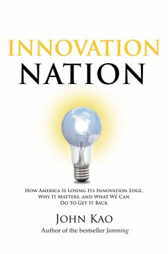 Innovation Nation: How America Is Losing Its Innovation Edge, Why It Matters, and What We Can Do to Get It Back - Kao, John