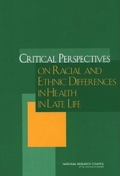 Critical Perspectives on Racial and Ethnic Differences in Health in Late Life - National Research Council; Division of Behavioral and Social Sciences and Education; Committee on Population; Panel on Race Ethnicity and Health in Later Life