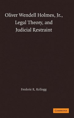 Oliver Wendell Holmes, Jr., Legal Theory, and Judicial Restraint - Kellogg, Frederic R.