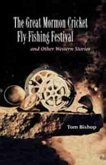The Great Mormon Cricket Fly-Fishing Festival and Other Western Stories The Great Mormon Cricket Fly-Fishing Festival and Other Western Stories