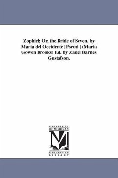 Zophiel; Or, the Bride of Seven. by Maria del Occidente [Pseud.] (Maria Gowen Brooks) Ed. by Zadel Barnes Gustafson. - Brooks, Maria Gowen