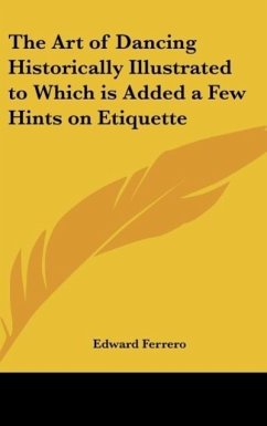 The Art of Dancing Historically Illustrated to Which is Added a Few Hints on Etiquette - Ferrero, Edward