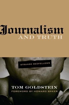 Journalism and Truth: Strange Bedfellows - Goldstein, Tom