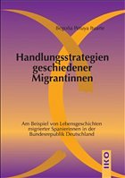 Handlungsstrategien geschiedener Migrantinnen - Am Beispiel von Lebensgeschichten migrierter Spanierinnen in der Bundesrepublik Deutschland