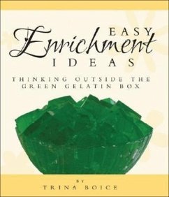 Easy Enrichment Ideas: Thinking Outside the Green Gelatin Box - Boice, Trina