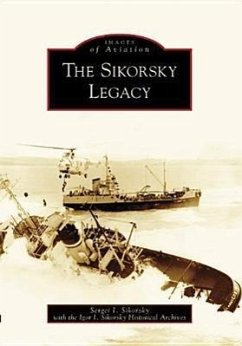 The Sikorsky Legacy - Sikorsky, Sergei I.; Igor I. Sikorsky Historical Archives