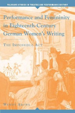 Performance and Femininity in Eighteenth-Century German Women's Writing - Arons, Wendy