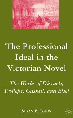 The Professional Ideal in the Victorian Novel: The Works of Disraeli, Trollope, Gaskell, and Eliot