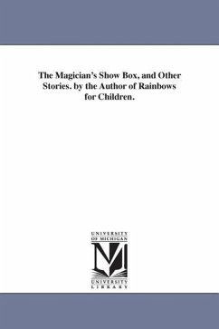 The Magician's Show Box, and Other Stories. by the Author of Rainbows for Children. - Child, Lydia Marie